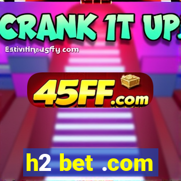 h2 bet .com